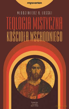 Teologia mistyczna Kościoła Wschodniego [KSIĄŻKA]