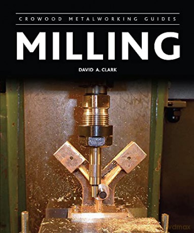 Milling (Crowood Metalworking Guides) - David A Clark [KSIĄŻKA]