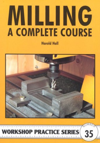 Milling: A Complete Course (Workshop Practice) - Harold Hall [KSIĄŻKA]