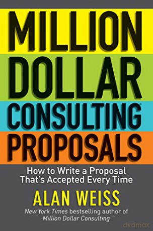 Million Dollar Consulting Proposals: How to Write a Proposal That's Accepted Every Time - Alan Weiss [KSIĄŻKA]