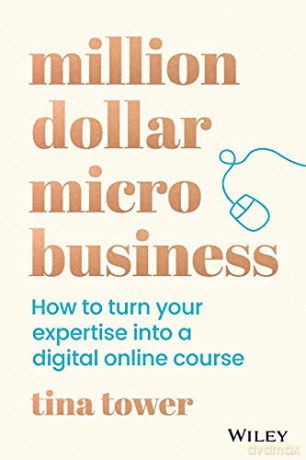 Million Dollar Micro Business: How to Turn Your Expertise Into a Digital Online Course - Tina Tower [KSIĄŻKA]