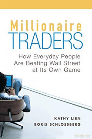 Millionaire Traders: How Everyday People Are Beating Wall Street at Its Own Game - Kathy Lien [KSIĄŻKA]