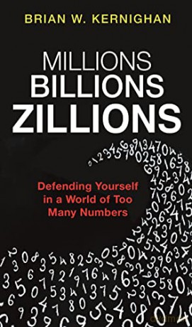 Millions, Billions, Zillions: Defending Yourself in a World of Too Many Numbers - Kernighan [KSIĄŻKA]