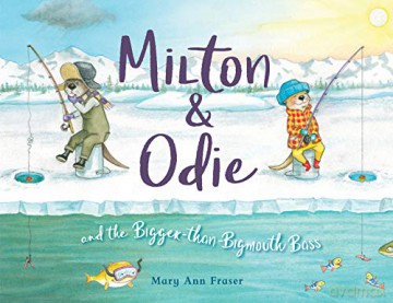 Milton and Odie and the Bigger-than-Bigmouth Bass - Mary Ann Fraser [KSIĄŻKA]