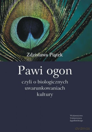 Pawi ogon, czyli o biologicznych uwarunkowaniach kultury [KSIĄŻKA]