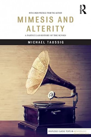 Mimesis and Alterity: A Particular History of the Senses (Routledge Classic Texts in Anthropology) - Michael Taussig [KSIĄŻKA]