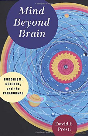 Mind Beyond Brain: Buddhism, Science, and the Paranormal - David Presti [KSIĄŻKA]