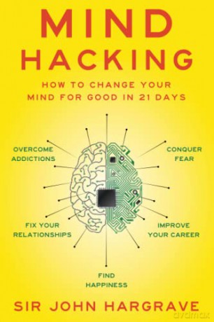 Mind Hacking: How to Change Your Mind for Good in 21 Days - Sir John Hargrave [KSIĄŻKA]