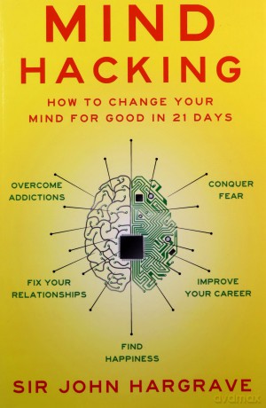 Mind Hacking: How to Change Your Mind for Good in 21 Days - Sir John Hargrave [KSIĄŻKA]