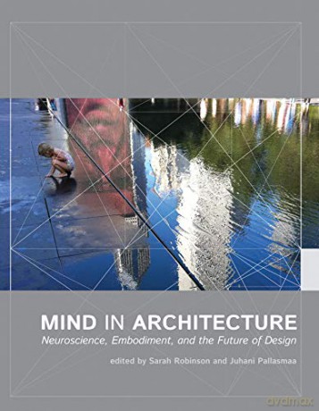 Mind in Architecture: Neuroscience, Embodiment, and the Future of Design (The MIT Press) - Michael A. Arbib [KSIĄŻKA]