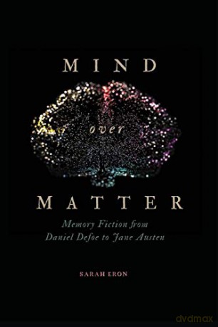 Mind over Matter: Memory Fiction from Daniel Defoe to Jane Austen - Sarah Eron [KSIĄŻKA]