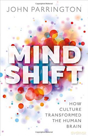 Mind Shift: How culture transformed the human brain - John Parrington [KSIĄŻKA]