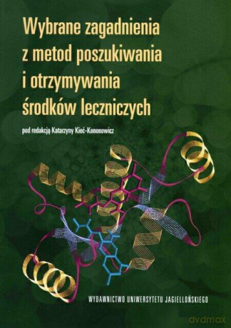 Wybrane zagadnienia z metod poszukiwania i otrzymywania środków leczniczych [KSIĄŻKA]