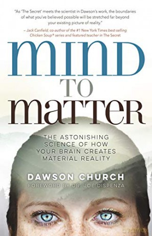 Mind to Matter: The Astonishing Science of How Your Brain Creates Material Reality - Dawson Church [KSIĄŻKA]