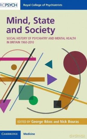 Mind, State and Society: Social History of Psychiatry and Mental Health in Britain 1960-2010 - George Ikkos [KSIĄŻKA]