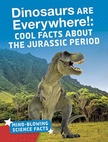 Mind-Blowing Science Facts: Dinosaurs are Everywhere!: Cool Facts About the Jurassic Period - Ellis M. Reed [KSIĄŻKA]