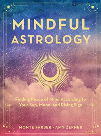 Mindful Astrology: Finding Peace of Mind According to Your Sun, Moon, and Rising Sign - Monte Farber [KSIĄŻKA]