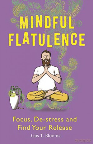 Mindful Flatulence: Find Your Focus, De-stress and Release - Gus T. Blooms [KSIĄŻKA]