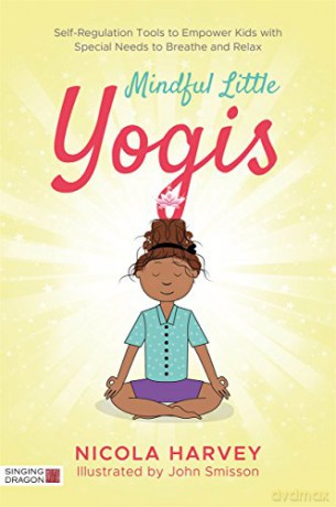 Mindful Little Yogis: Self-Regulation Tools to Empower Kids with Special Needs to Breathe and Relax - Nicola Harvey [KSIĄŻKA]