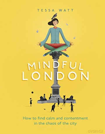 Mindful London: How to Find Calm and Contentment in the Chaos of the City - Tessa Watt [KSIĄŻKA]