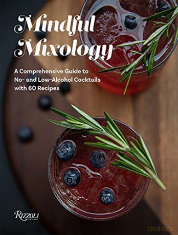 Mindful Mixology: A Comprehensive Guide to Low- and No- Alcohol Drinks with 60 Recipes - Drew Brown [KSIĄŻKA]