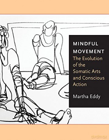 Mindful Movement: The Evolution of the Somatic Arts and Conscious Action - Eddy Martha [KSIĄŻKA]