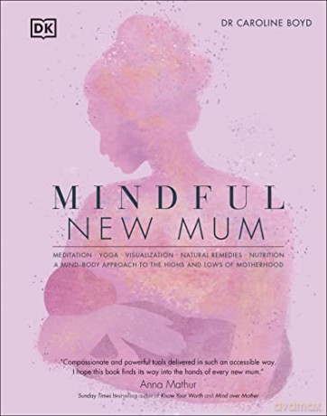 Mindful New Mum: A Mind-Body Approach to the Highs and Lows of Motherhood - Dr. Caroline Boyd [KSIĄŻKA]