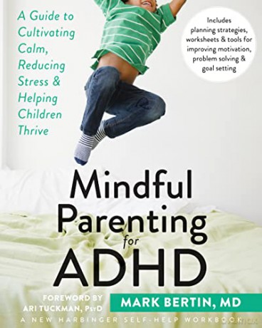 Mindful Parenting for ADHD: A Guide to Cultivating Calm, Reducing Stress, and Helping Children Thrive - Dr. Mark Bertin [KSIĄŻKA]