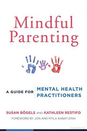 Mindful Parenting: A Guide for Mental Health Practitioners - Kathleen Restifo [KSIĄŻKA]