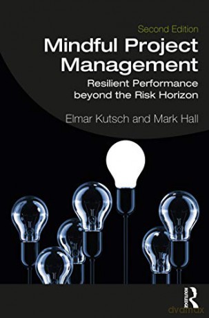Mindful Project Management: Resilient Performance Beyond the Risk Horizon - Elmar Kutsch [KSIĄŻKA]