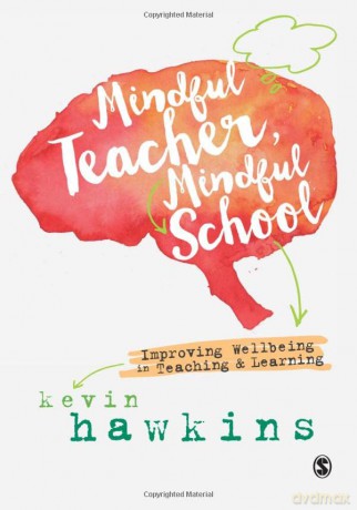 Mindful Teacher, Mindful School: Improving Wellbeing in Teaching and Learning - Kevin Hawkins [KSIĄŻKA]