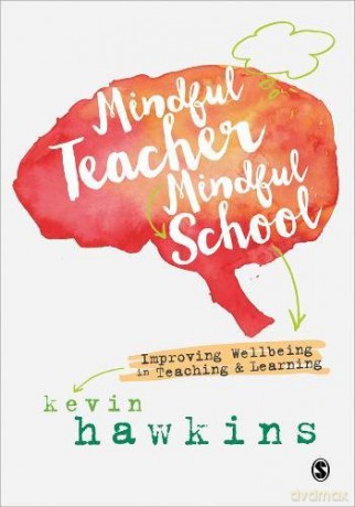 Mindful Teacher, Mindful School: Improving Wellbeing in Teaching and Learning - Kevin Hawkins [KSIĄŻKA]