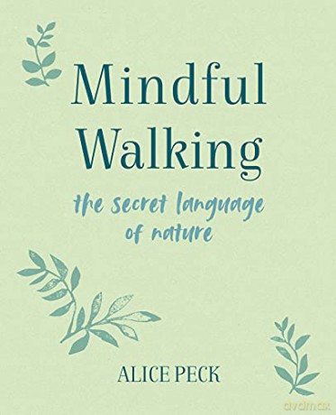 Mindful Walking: The Secret Language of Nature - Alice Peck [KSIĄŻKA]