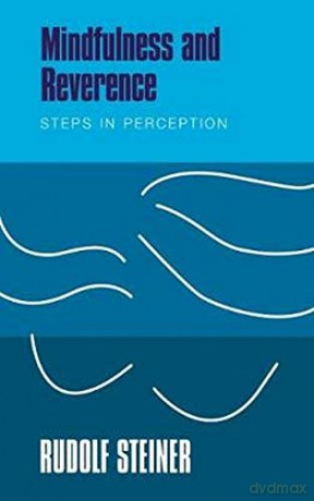Mindfulness and Reverence: Steps in Perception - Rudolf Steiner [KSIĄŻKA]