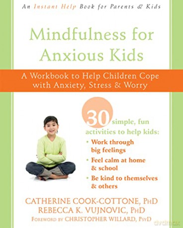 Mindfulness for Anxious Kids: A Workbook to Help Children Cope with Anxiety, Stress, and Worry - Catherine Cook-Cottone [KSIĄŻKA]