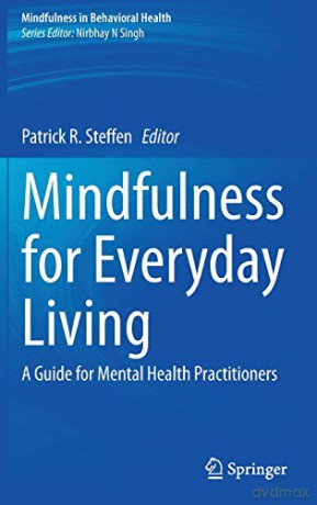 Mindfulness for Everyday Living: A Guide for Mental Health Practitioners (Mindfulness in Behavioral Health) - Patrick R. Steffen [KSIĄŻKA]
