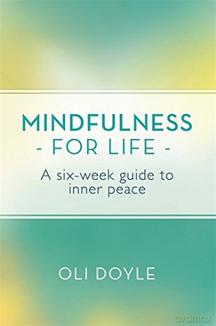 Mindfulness for Life: A Six-Week Guide to Inner Peace - Oli Doyle [KSIĄŻKA]