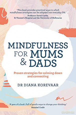 Mindfulness for Mums and Dads: Proven strategies for calming down and connecting - Diana Korevaar [KSIĄŻKA]
