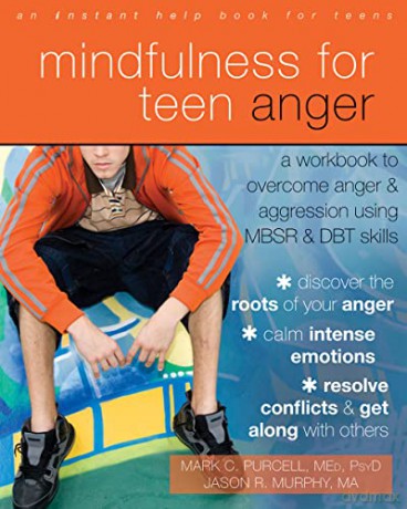 Mindfulness for Teen Anger: A Workbook to Overcome Anger and Aggression Using MBSR and DBT Skills (An Instant Help Book for Teens) - Jason Robert Murphy [KSIĄŻKA]