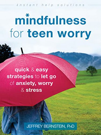 Mindfulness for Teen Worry: Quick and Easy Strategies to Let Go of Anxiety, Worry, and Stress (Instant Help Solutions) - Jeffrey Bernstein PhD [KSIĄŻKA]