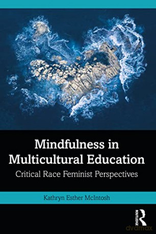 Mindfulness in Multicultural Education: Critical Race Feminist Perspectives - Kathryn Esther McIntosh [KSIĄŻKA]