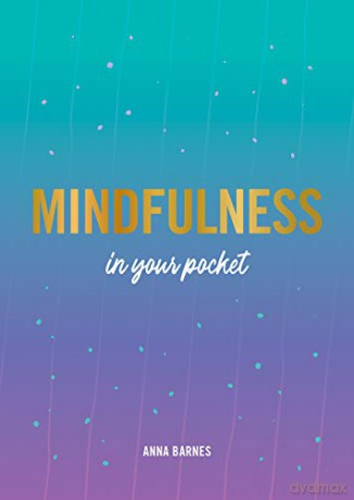 Mindfulness in Your Pocket: Tips and Advice for a More Mindful You - Anna Barnes [KSIĄŻKA]