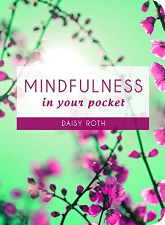 Mindfulness in Your Pocket: Tips and Advice for a More Mindful You - Daisy Roth [KSIĄŻKA]