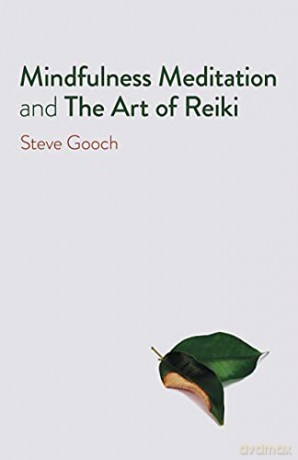 Mindfulness Meditation and The Art of Reiki: The Road to Liberation - Steve Robert Gooch [KSIĄŻKA]