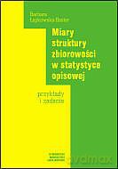 Miary struktury zbiorowości w statystyce opisowej. Przykłady i zadania [KSIĄŻKA]