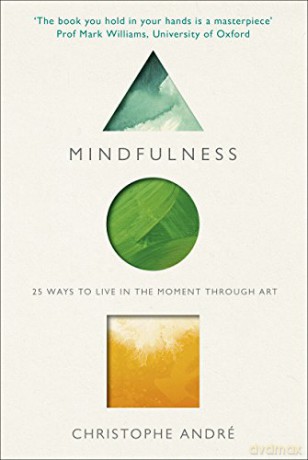 Mindfulness: 25 Ways to Live in the Moment Through Art - Christophe Andre [KSIĄŻKA]