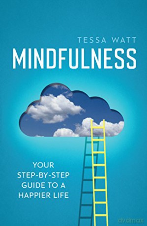 Mindfulness: Your step-by-step guide to a happier life (Practical Guide Series) - Tessa Watt [KSIĄŻKA]