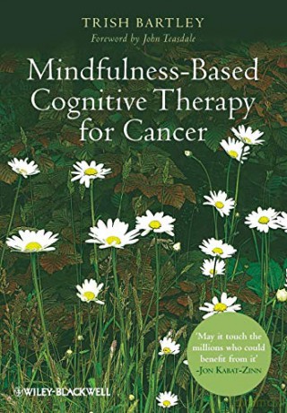 Mindfulness-Based Cognitive Therapy for Cancer: Gently Turning Towards - Trish Bartley [KSIĄŻKA]