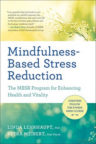Mindfulness-Based Stress Reduction: The Mbsr Program for Enhancing Health and Vitality - Petra Meibert [KSIĄŻKA]