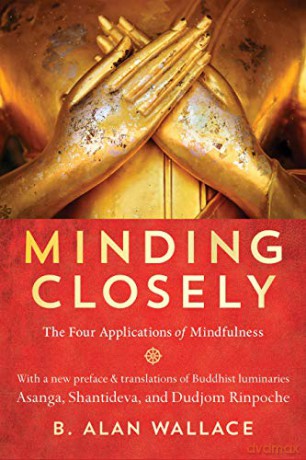Minding Closely: The Four Applications of Mindfulness - B. Alan Wallace [KSIĄŻKA]